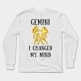 Gemini i changed my mind Long Sleeve T-Shirt